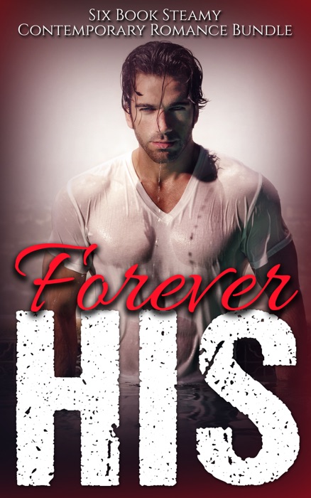 Forever His (A 30 Book Steamy Contemporary Romance Bundle)