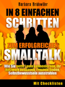 In 8 einfachen Schritten zum erfolgreichen Smalltalk: Nette Leute kennenlernen, Freunde finden, Ihr Netzwerk ausbauen, Selbstbewusstsein ausstrahlen - Barbara Brühwiler