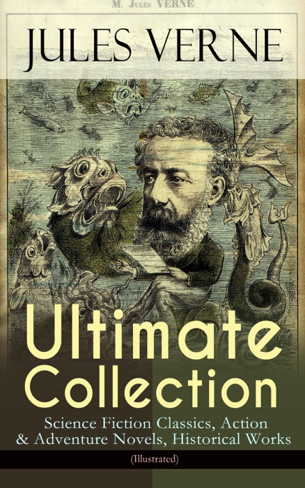 JULES VERNE Ultimate Collection: Science Fiction Classics, Action & Adventure Novels, Historical Works (Illustrated)