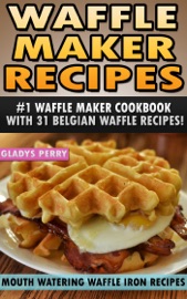 Livres Couvertures de Waffle Maker Recipes: #1 Waffle Maker Cookbook with 31 Belgian Waffle Recipes And MORE! Mouth Watering Waffle Iron Recipes (Breakfast, Lunch, Dessert, Specialty Recipes & Sandwiches)