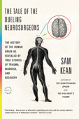 The Tale of the Dueling Neurosurgeons - Sam Kean