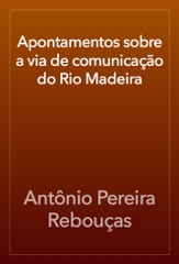 Apontamentos sobre a via de comunicação do Rio Madeira