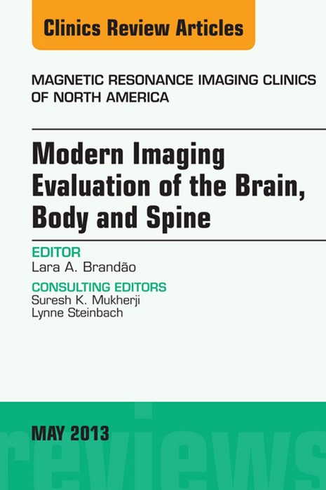 Modern Imaging Evaluation of the Brain, Body and Spine, An Issue of Magnetic Resonance Imaging Clinics, E-Book