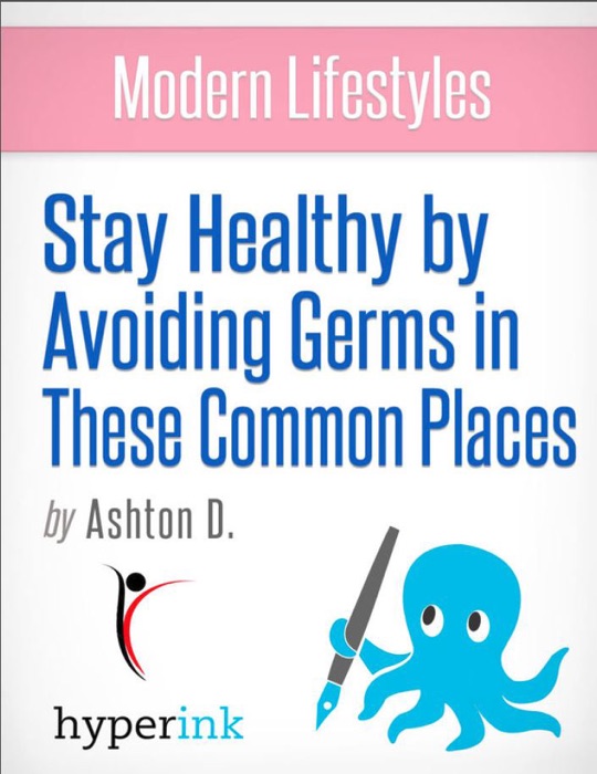 Modern Lifestyles: Stay Healthy by Avoiding Germs in These Common Places