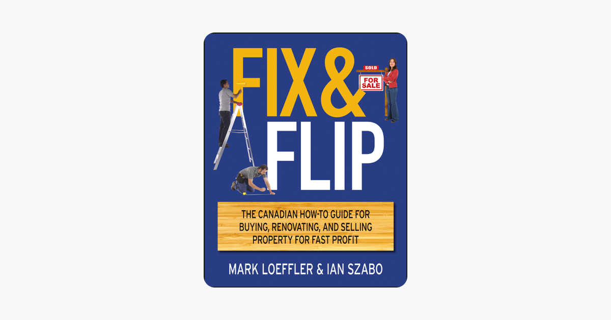 Fix and Flip: The Canadian How-To Guide for Buying, Renovating and Selling Property for Fast Profit