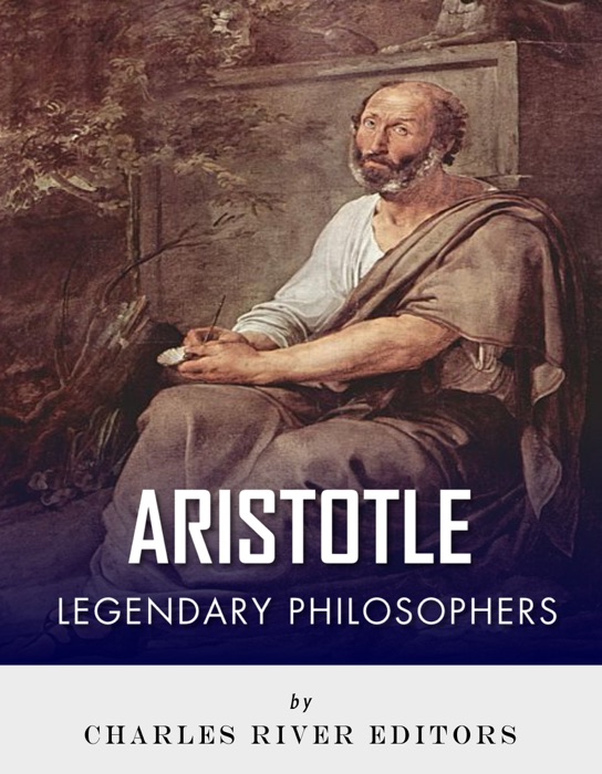 Legendary Philosophers: The Life and Philosophy of Aristotle