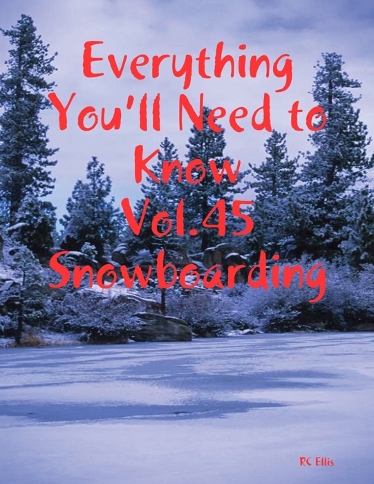 Everything You’ll Need to Know Vol.45 Snowboarding