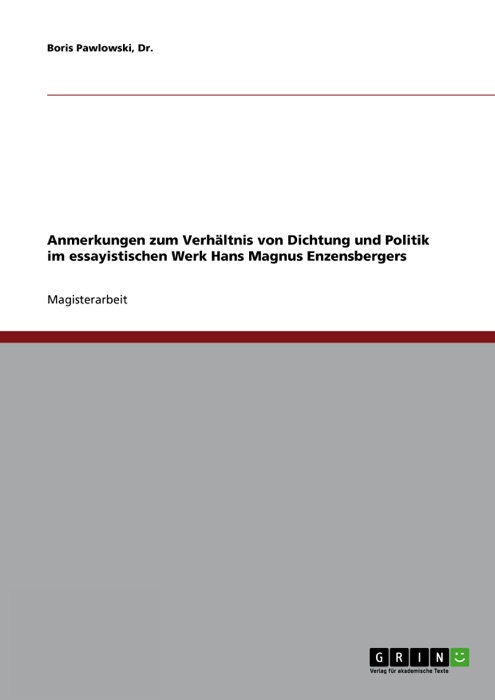 Anmerkungen zum Verhältnis von Dichtung und Politik im essayistischen Werk Hans Magnus Enzensbergers