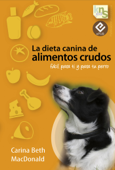 La dieta canina de alimentos crudos - Carina Beth Macdonald