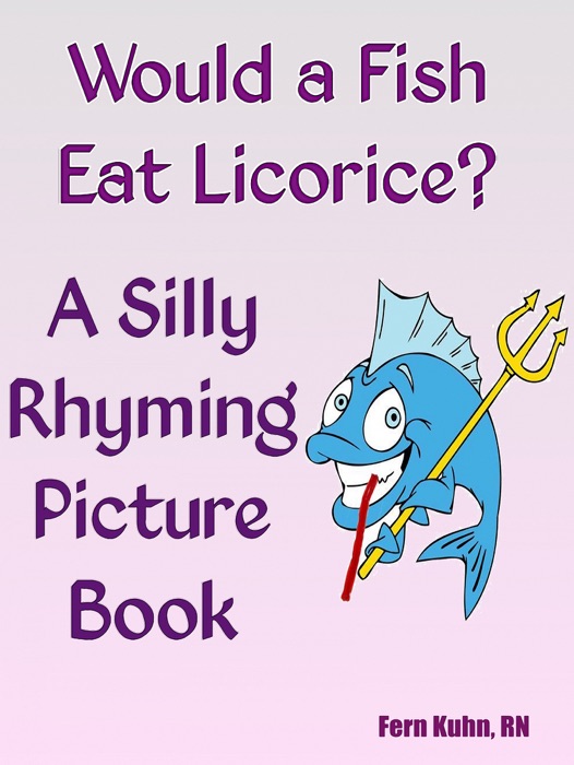 Would a Fish Eat Licorice? A Silly Rhyming Picture Book