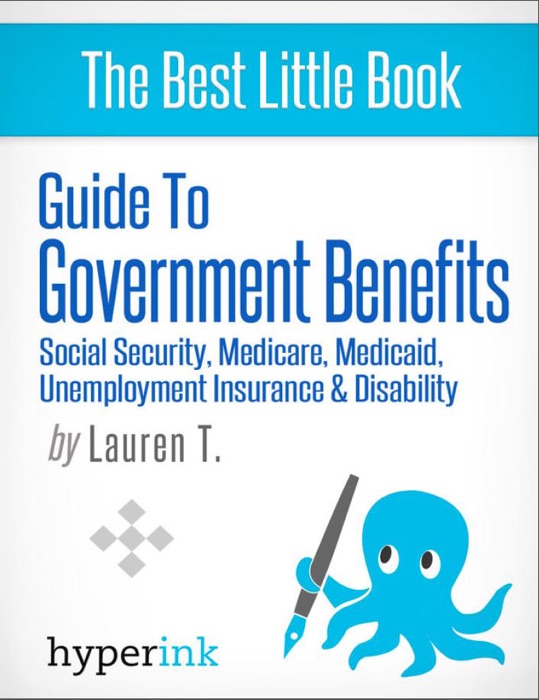 Guide to Government Benefits: Social Security, Medicare, Medicaid, Unemployment Insurance, Disability