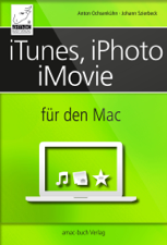 iTunes, iPhoto und iMovie für den Mac - Anton Ochsenkühn &amp; Johann Szierbeck Cover Art