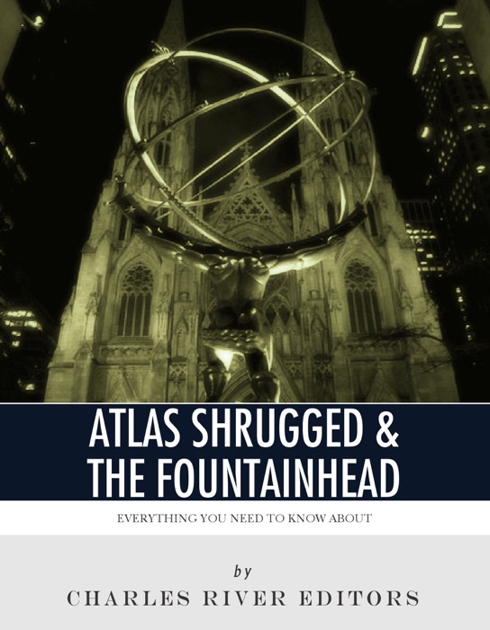 Everything You Need to Know About Atlas Shrugged and the Fountainhead