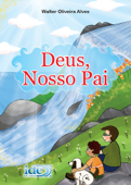 Deus, nosso Pai - Walter Oliveira Alves