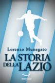 La storia della Lazio - Lorenzo Munegato