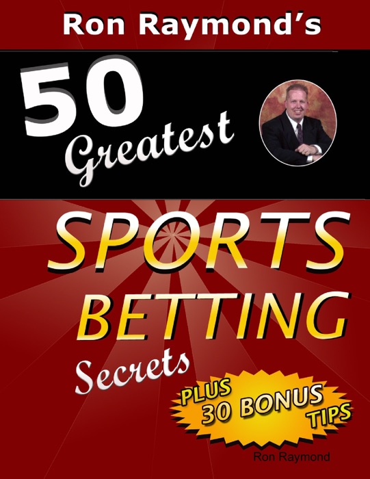 Ron Raymond's 50 Greatest Sports Betting Secrets