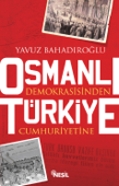Osmanlı Demokrasisinden Türkiye Cumhuriyetine - Yavuz Bahadıroğlu