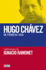 Hugo Chávez. Mi primera vida - Ignacio Ramonet