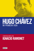 Hugo Chávez. Mi primera vida - Ignacio Ramonet