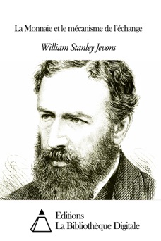 La Monnaie et le mécanisme de l’échange - William Stanley Jevons