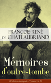 Mémoires d'outre-tombe (L'édition intégrale - Tomes 1 à 5) - François-René de Chateaubriand