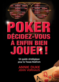 Poker Décidez-Vous à Enfin Bien Jouer - Annie Duke