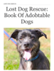 Lost Dog Rescue: Book of Adobtable Dogs - Lost Dog Rescue Foundation & Jeremy Cannon