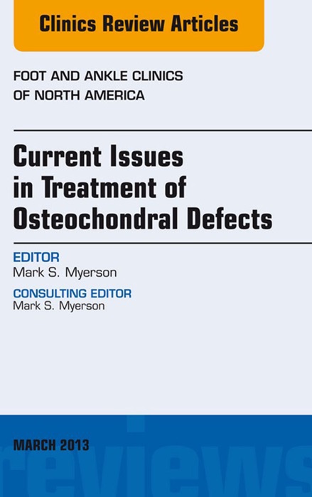 Current Issues in Treatment of Osteochondral Defects, An Issue of Foot and Ankle Clinics - E-Book