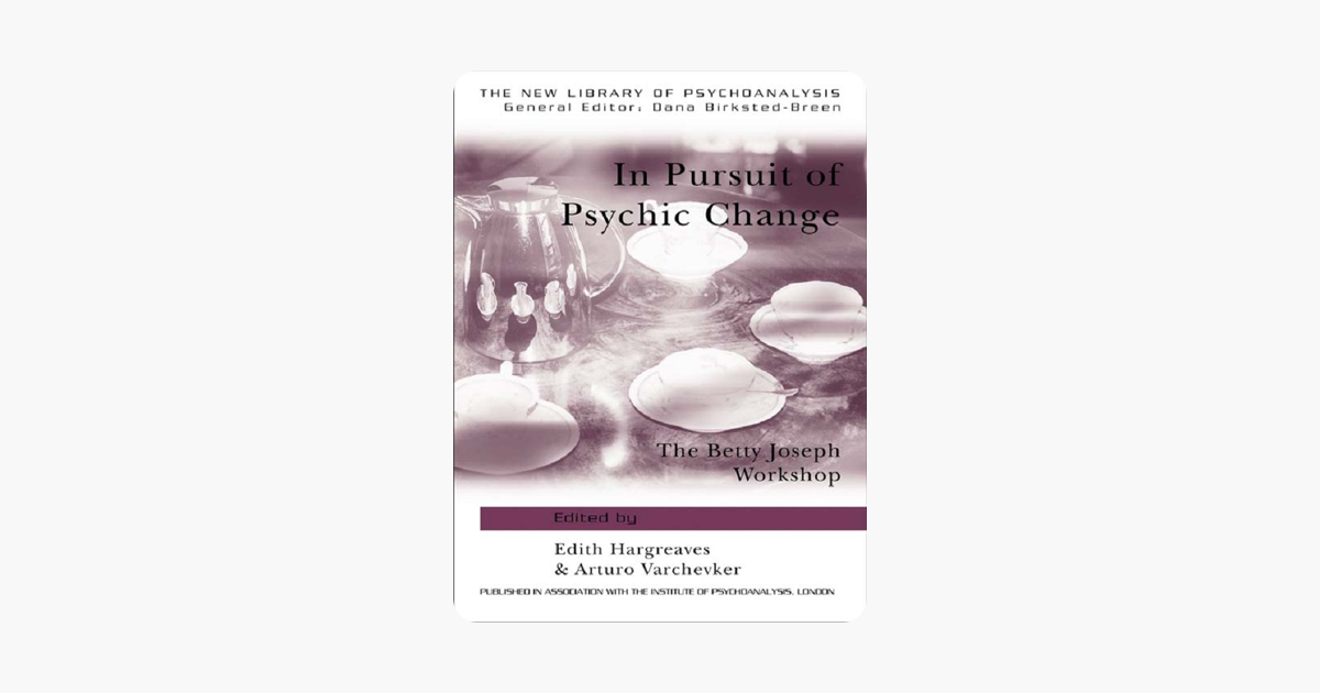 In Pursuit of Psychic Change: The Betty Joseph Workshop (The New Library of Psychoanalysis)