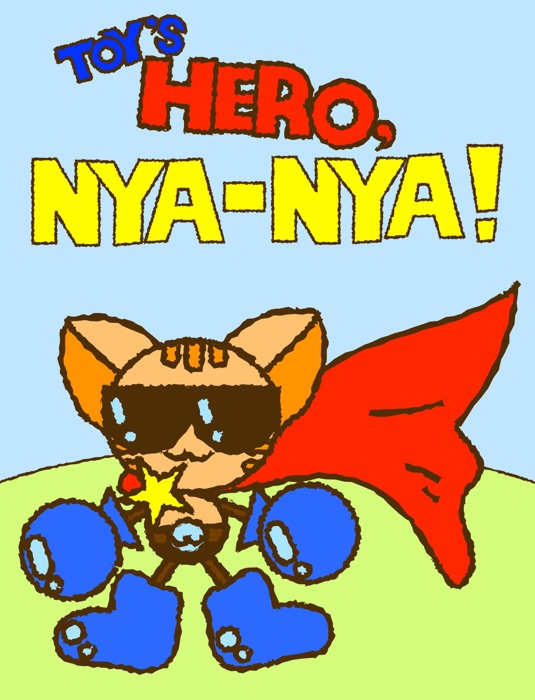 TOY'S HERO, NYA-NYA!