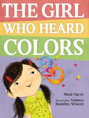 The Girl Who Heard Colors - Marie Harris & Vanessa Brantley-Newton
