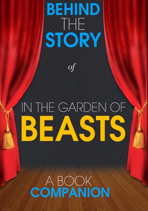 In the Garden of Beasts - Behind the Story (A Book Companion)