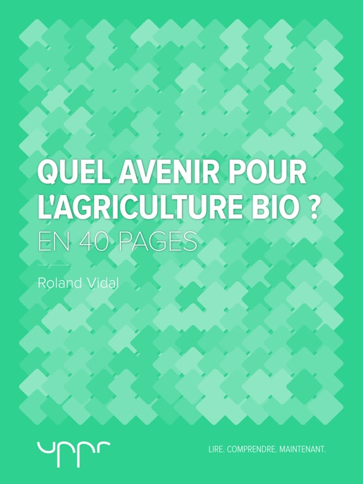 Quel avenir pour l'agriculture bio ? - En 40 pages