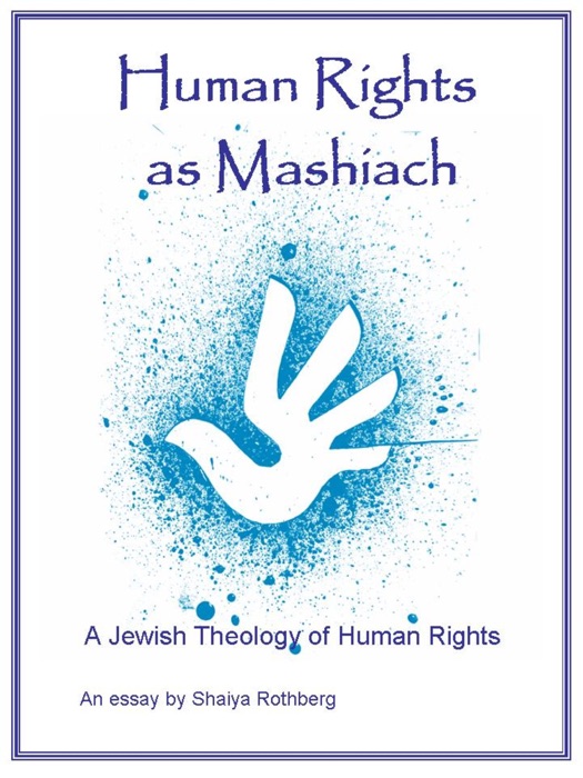 Human Rights as Mashiach: A Jewish Theology of Human Rights