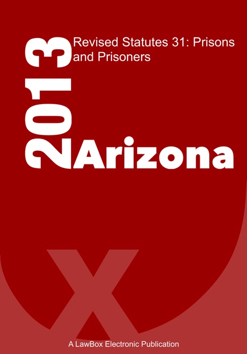 Arizona Revised Statutes Title 31 2013 Prisons and Prisoners