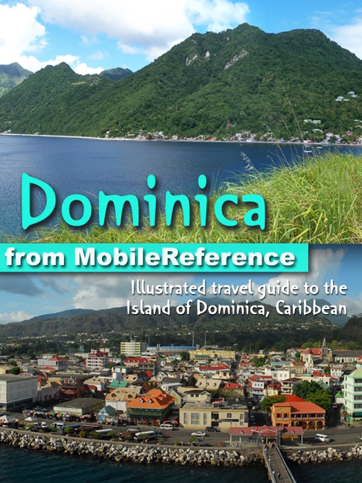 Dominica: Illustrated travel guide to the Island of Dominica, Caribbean (Mobi Travel)