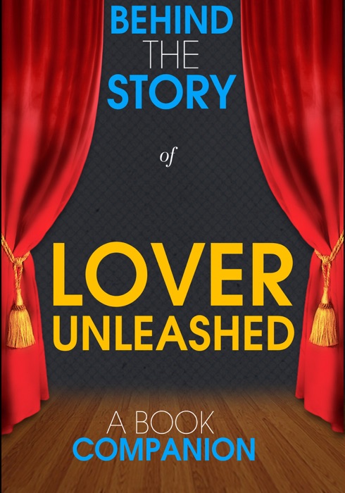 Lover Unleashed - Behind the Story (A Book Companion)