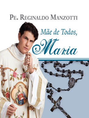 Capa do livro Maria: A mãe de Jesus e nossa mãe de Pe. Reginaldo Manzotti