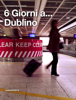 6 Giorni… a Dublino - Julian Biagini