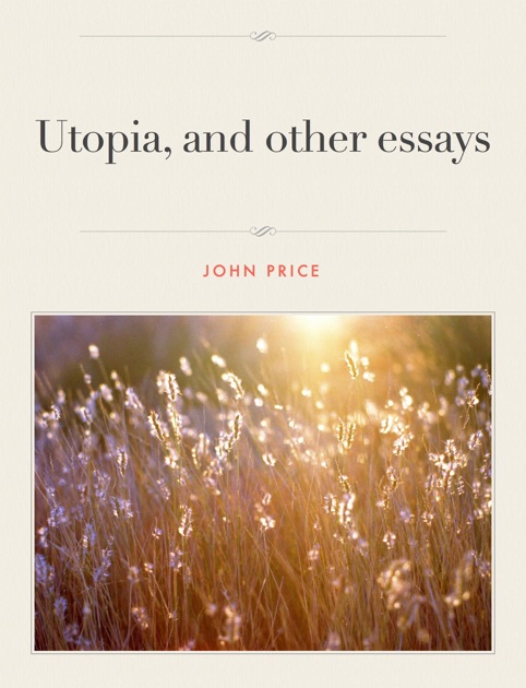 Short Essays For High School Students Science Essay Questions also High School Entrance Essays Utopia And Other Essays By John Price On Apple Books High School Essays Topics