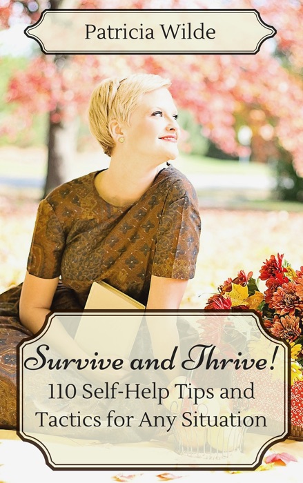 Survive and Thrive! 110 Self-Help Tips and Tactics for Every Situation