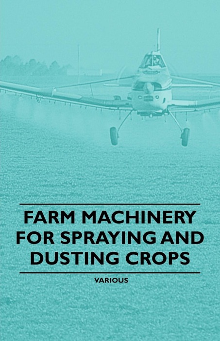 Farm Machinery for Spraying and Dusting Crops