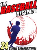 The Baseball Megapack - Zane Grey, Octavus Roy Cohen, A. Lincoln Bender, Michael Avallone & Lester Chadwick