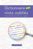 Dictionnaire insolite des mots oubliés - Thierry Leguay & Alain Duchesne