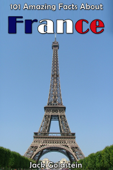 101 Amazing Facts About France - Jack Goldstein