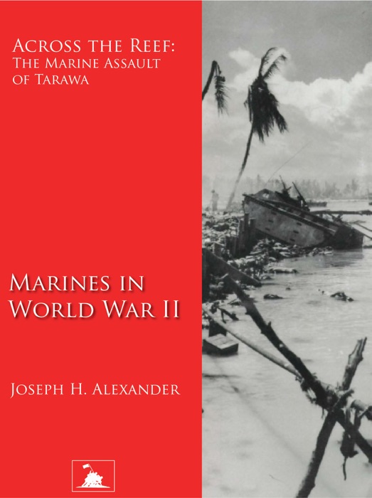 Across the Reef: The Marine Assault of Tarawa (Marines in World War II)