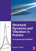 Structural Dynamics and Vibration in Practice - Douglas Thorby