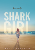 Formerly Shark Girl - Kelly Bingham
