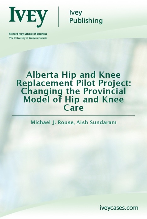 Alberta Hip and Knee Replacement Pilot Project: Changing the Provincial Model of Hip and Knee Care