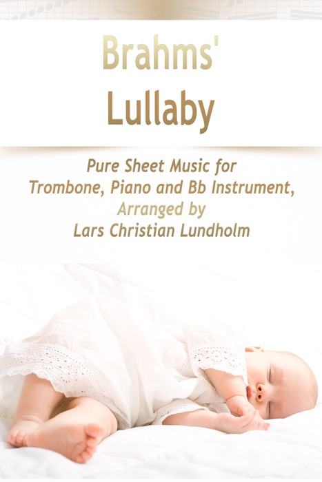 Brahms' Lullaby Pure Sheet Music for Trombone, Piano and Bb Instrument, Arranged by Lars Christian Lundholm